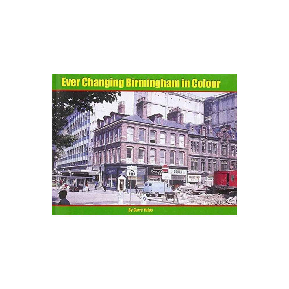 Irwell Press Ever Changing Birmingham in Colour (inbunden, eng)