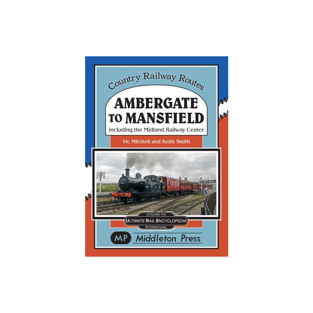 Middleton Press Ambergate To Mansfield (inbunden, eng)