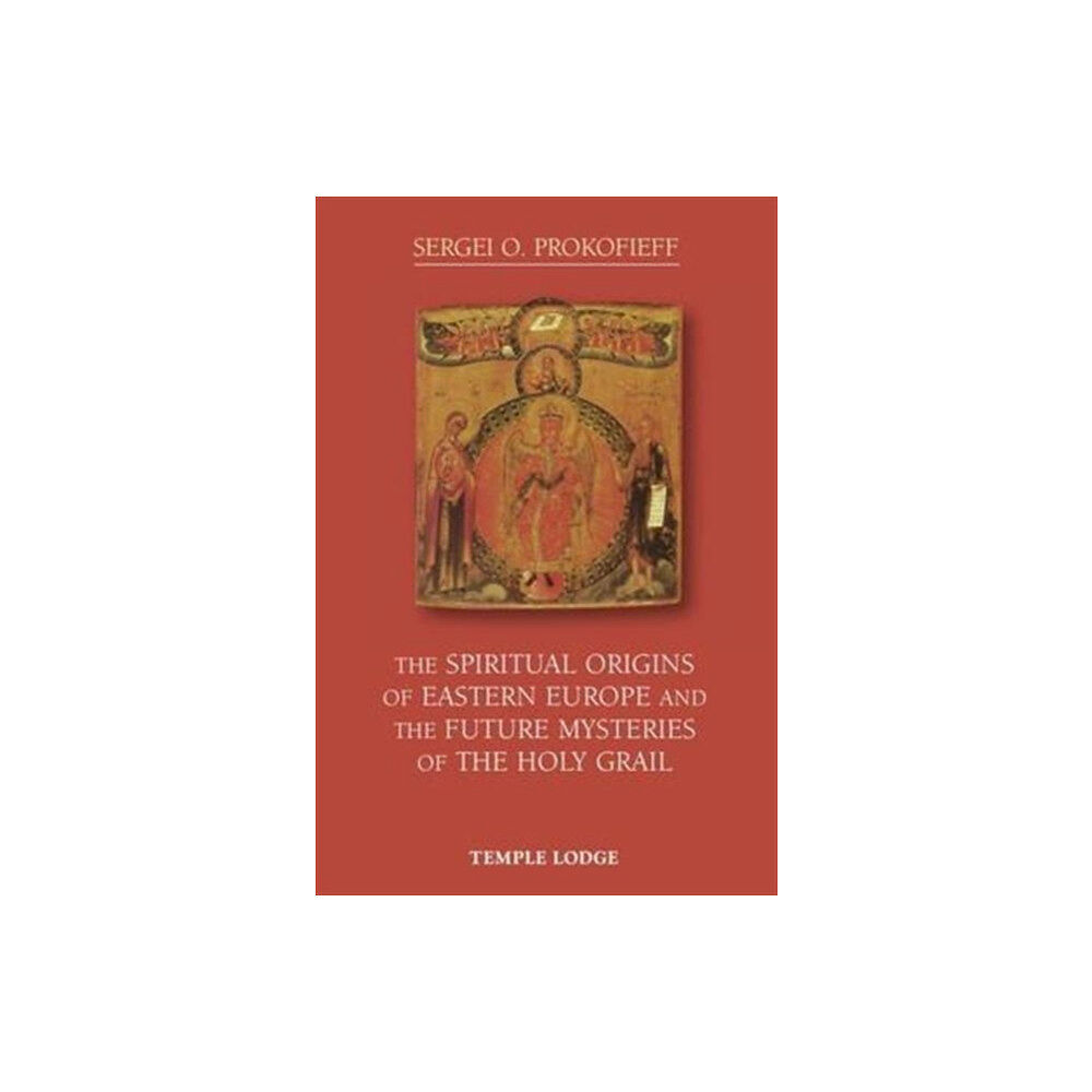 Temple Lodge Publishing The Spiritual Origins of Eastern Europe and the Future Mysteries of the Holy Grail (häftad, eng)