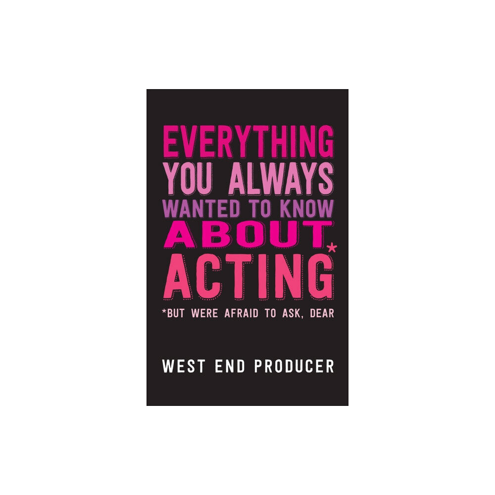 Nick Hern Books Everything You Always Wanted to Know About Acting (But Were Afraid to Ask, Dear) (häftad, eng)