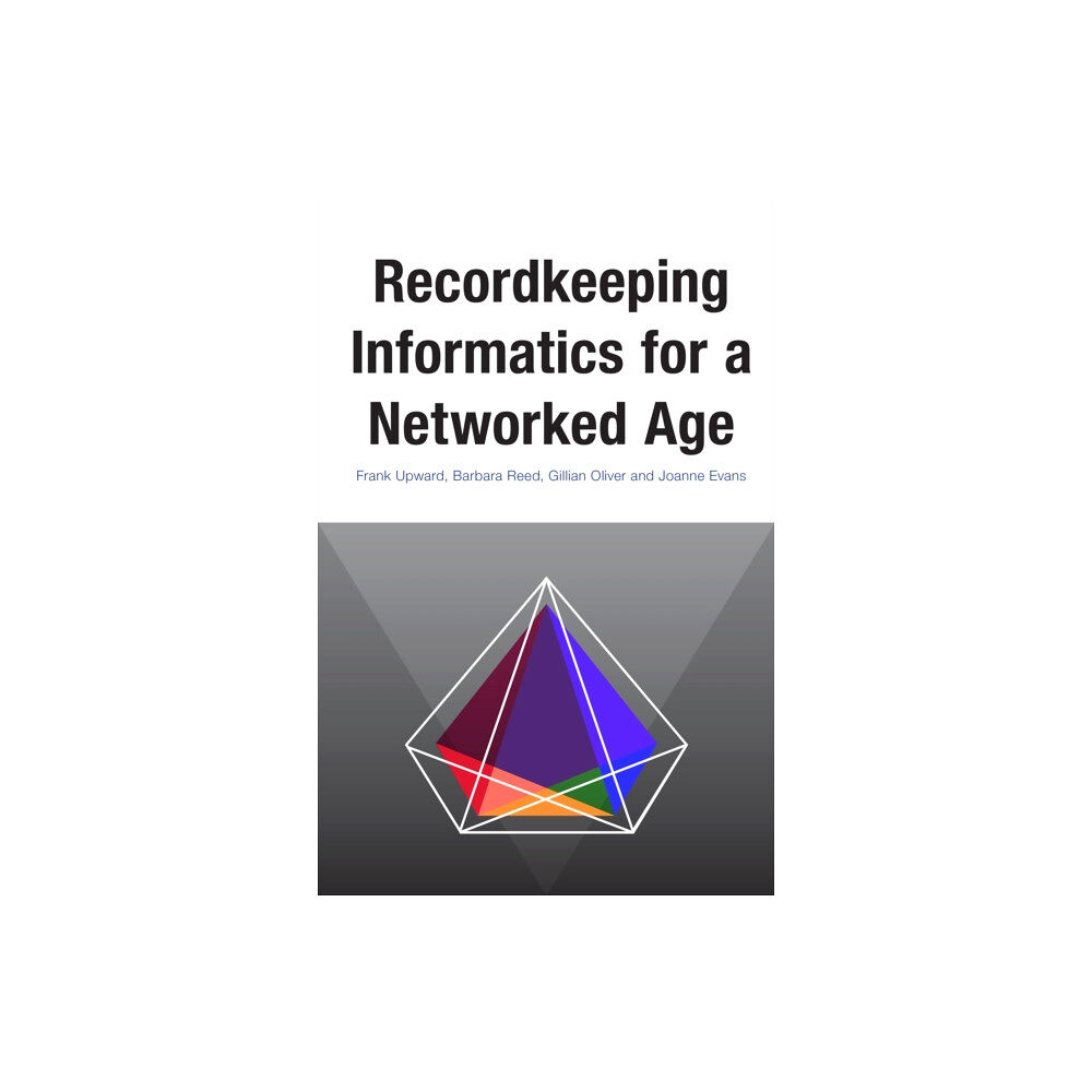 Monash University Publishing Recordkeeping Informatics for A Networked Age (häftad, eng)