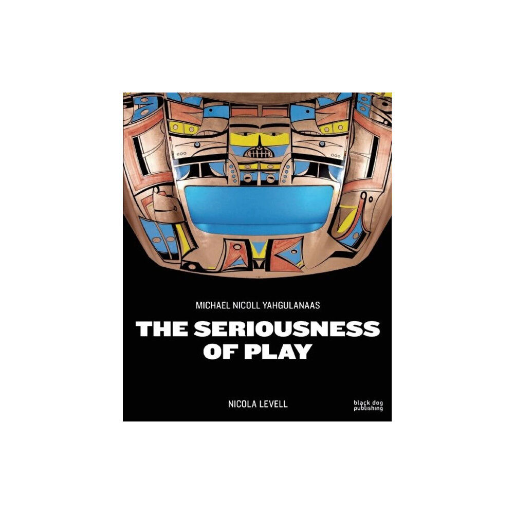 Black Dog Press Seriousness of Play: The Art of Michael Nicoll Yahgulanaas (häftad, eng)