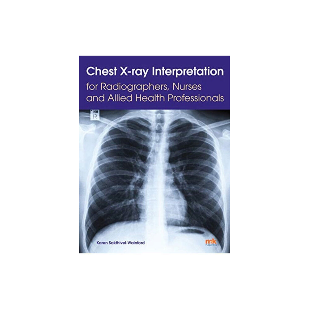 M&K Update Ltd Chest X-ray Interpretation for Radiographers, Nurses and Allied Health Professionals (häftad, eng)