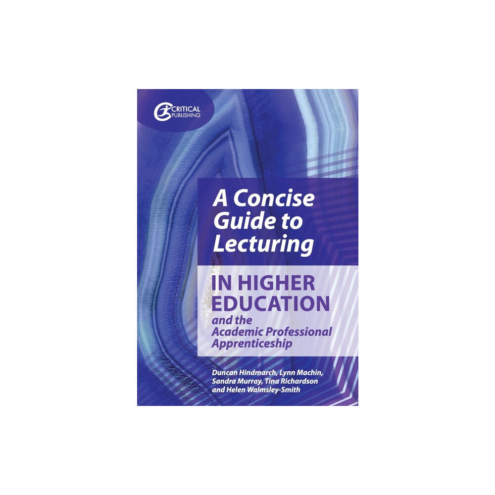 Critical Publishing Ltd A Concise Guide to Lecturing in Higher Education and the Academic Professional Apprenticeship (häftad, eng)