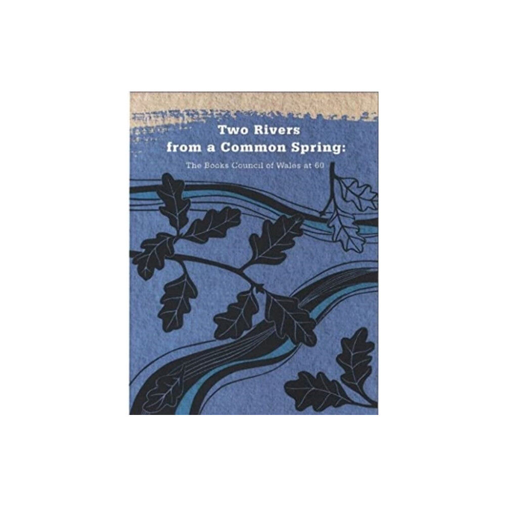 Books Council of Wales Two Rivers from a Common Spring: The Books Council of Wales at 60 (inbunden, eng)
