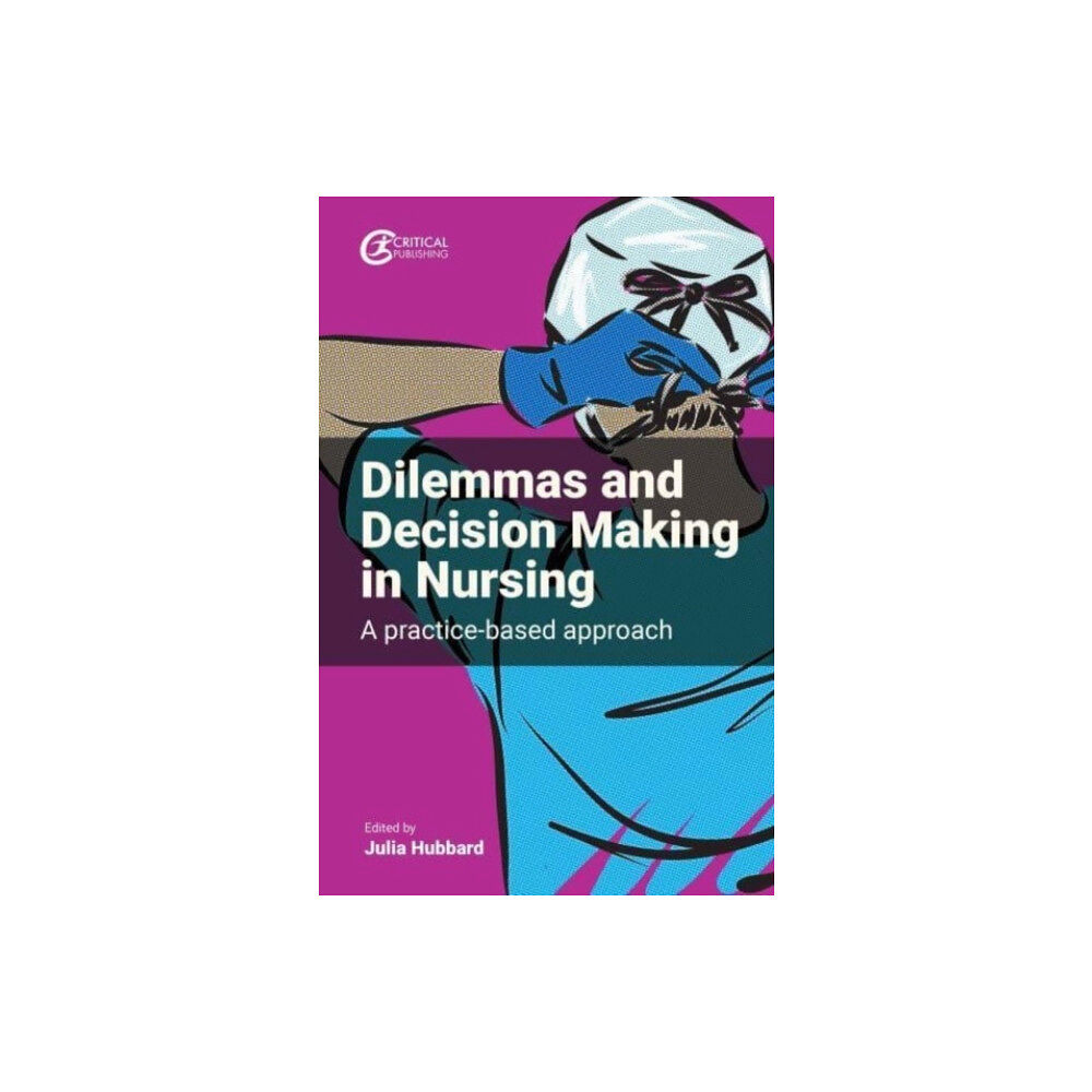 Critical Publishing Ltd Dilemmas and Decision Making in Nursing (häftad, eng)