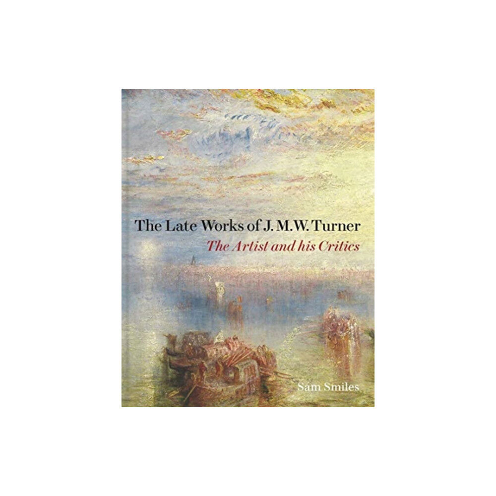 Paul Mellon Centre for Studies in British Art The Late Works of J. M. W. Turner (inbunden, eng)
