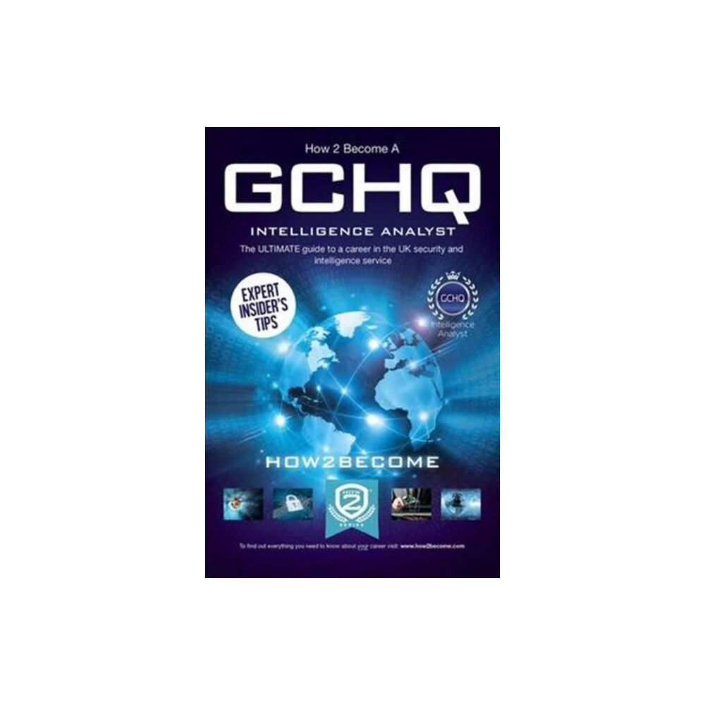 How2become Ltd How to Become a GCHQ Intelligence Analyst: The Ultimate Guide to a Career in the UK's Security and Intelligence Service...