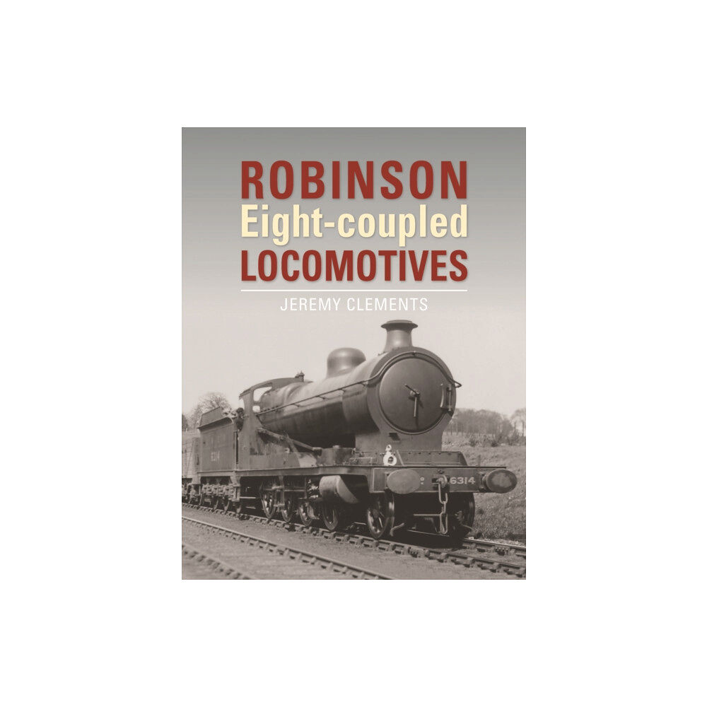 Crecy Publishing Robinson Eight-coupled Locomotives (inbunden, eng)