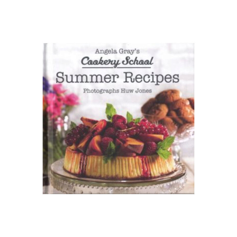 Graffeg Limited Angela Gray's Cookery School: Summer Recipes (inbunden, eng)