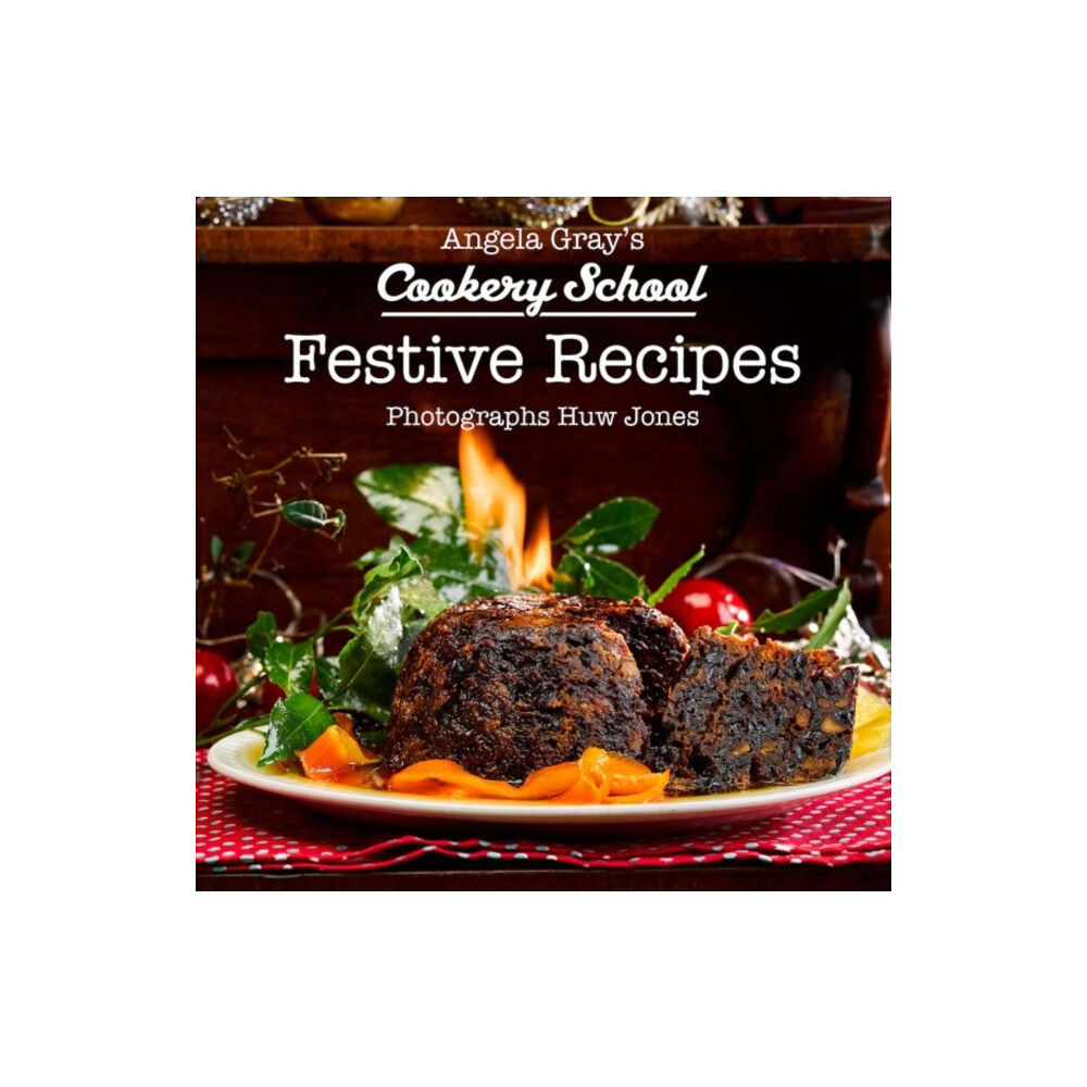 Graffeg Limited Angela Gray's Cookery School: Festive Recipes (inbunden, eng)