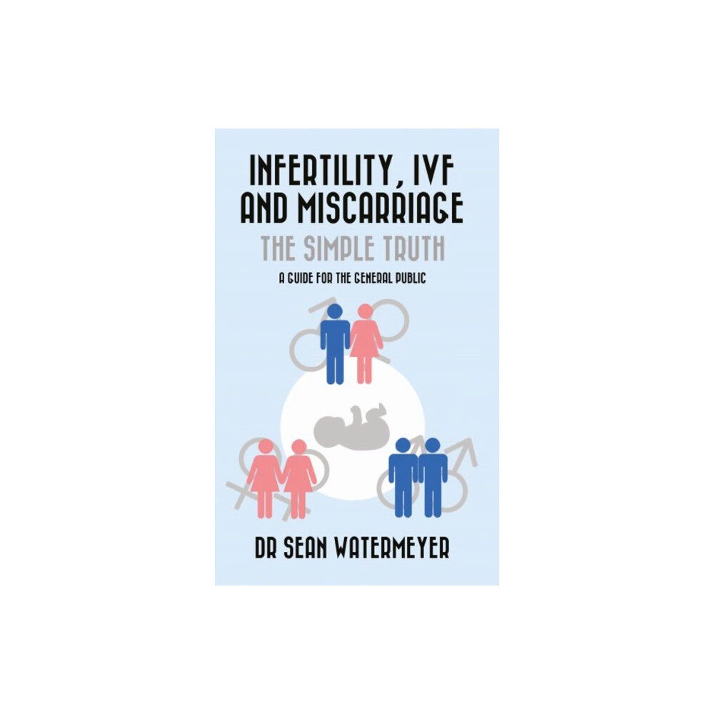 Parthian Books Infertility, IVF and Miscarriage: The Simple Truth (häftad, eng)