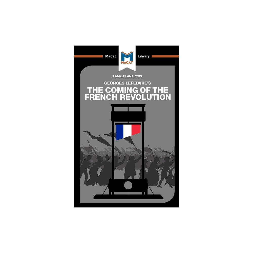 Macat International Limited An Analysis of Georges Lefebvre's The Coming of the French Revolution (häftad, eng)