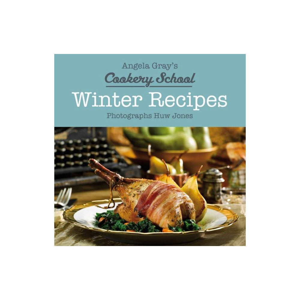 Graffeg Limited Angela Gray's Cookery School: Winter Recipes (inbunden, eng)