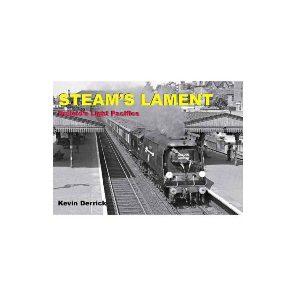 Strathwood Ltd STEAM'S LAMENT Bulleid's Light Pacifics (inbunden, eng)