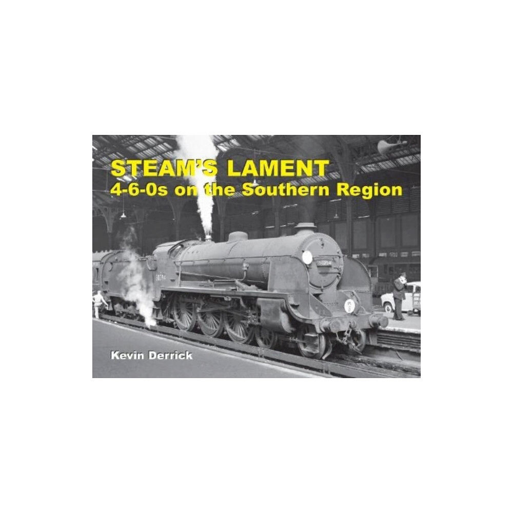 Strathwood Ltd STEAM'S LAMENT 4-6-0s on the Southern Region (inbunden, eng)