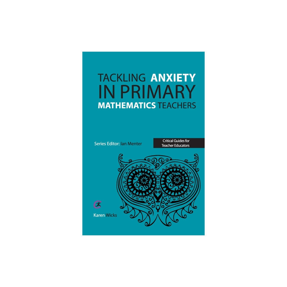 Critical Publishing Ltd Tackling Anxiety in Primary Mathematics Teachers (häftad, eng)