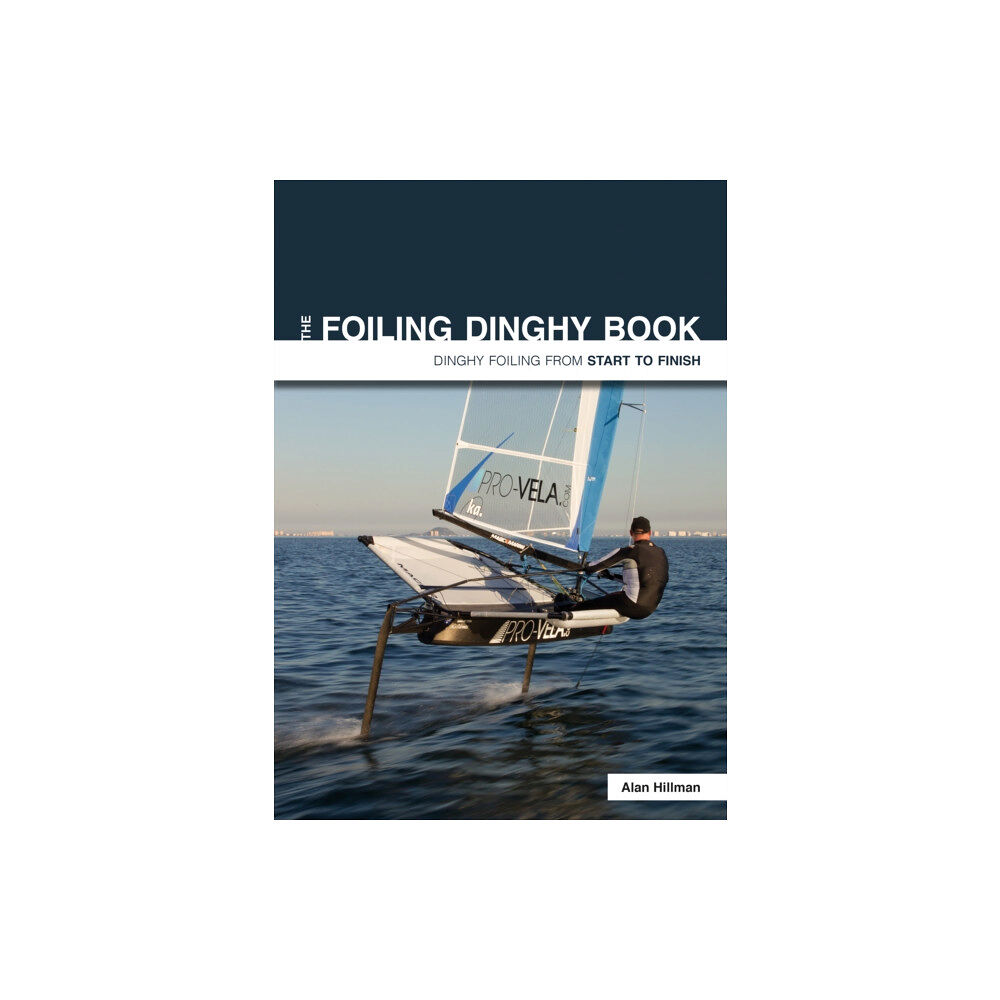 Fernhurst Books Limited The Foiling Dinghy Book - Dinghy Foiling from Start to Finish (häftad, eng)