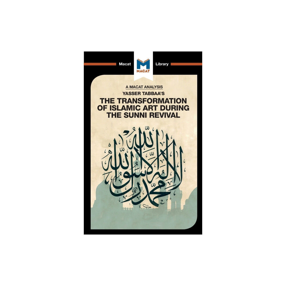 Macat International Limited An Analysis of Yasser Tabbaa's The Transformation of Islamic Art During the Sunni Revival (häftad, eng)