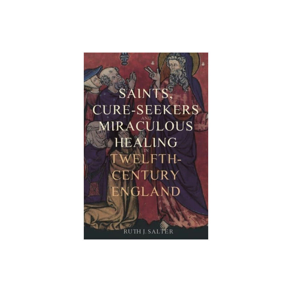 York Medieval Press Saints, Cure-Seekers and Miraculous Healing in Twelfth-Century England (häftad, eng)