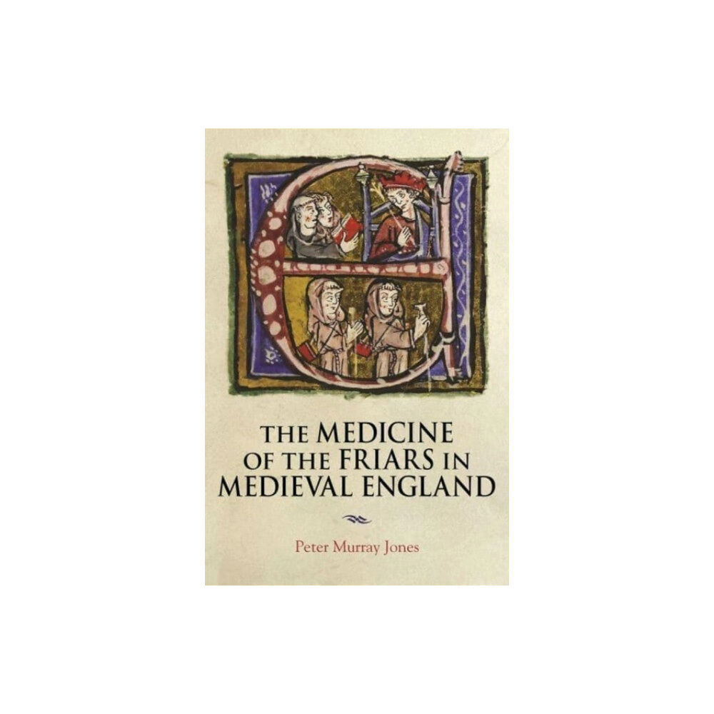 York Medieval Press The Medicine of the Friars in Medieval England (inbunden, enm)