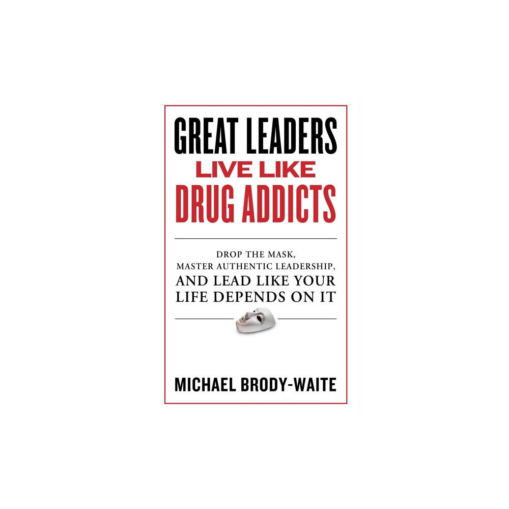 Forefront Books Great Leaders Live Like Drug Addicts (inbunden, eng)