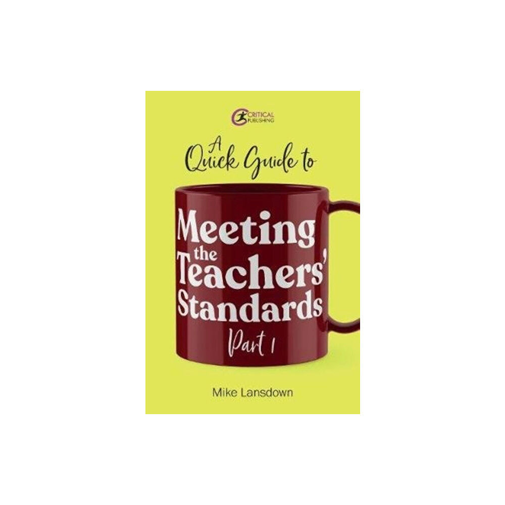 Critical Publishing Ltd A Quick Guide to Meeting the Teachers' Standards Part 1 (häftad, eng)