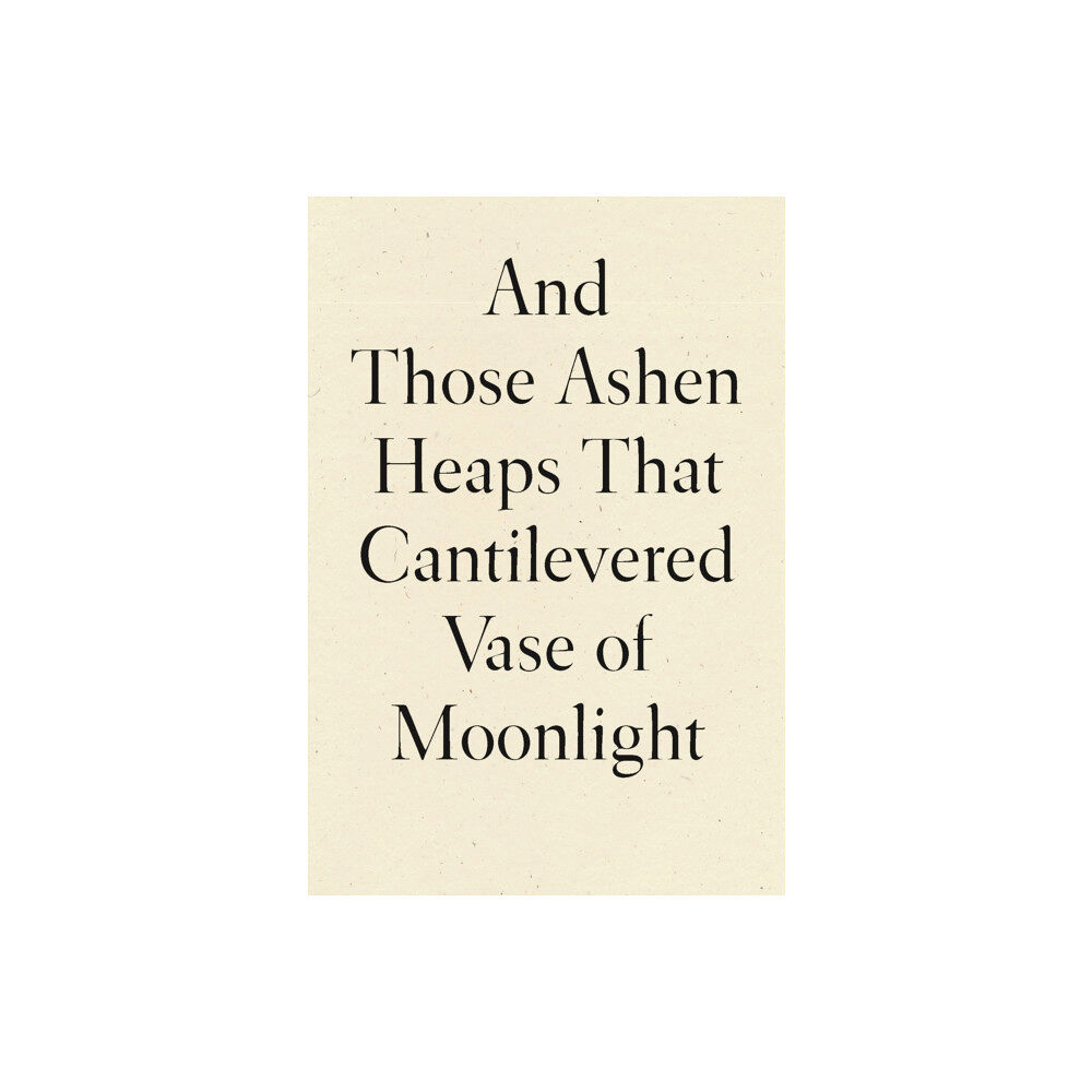 Wave Books And Those Ashen Heaps That Cantilevered Vase of Moonlight (häftad, eng)