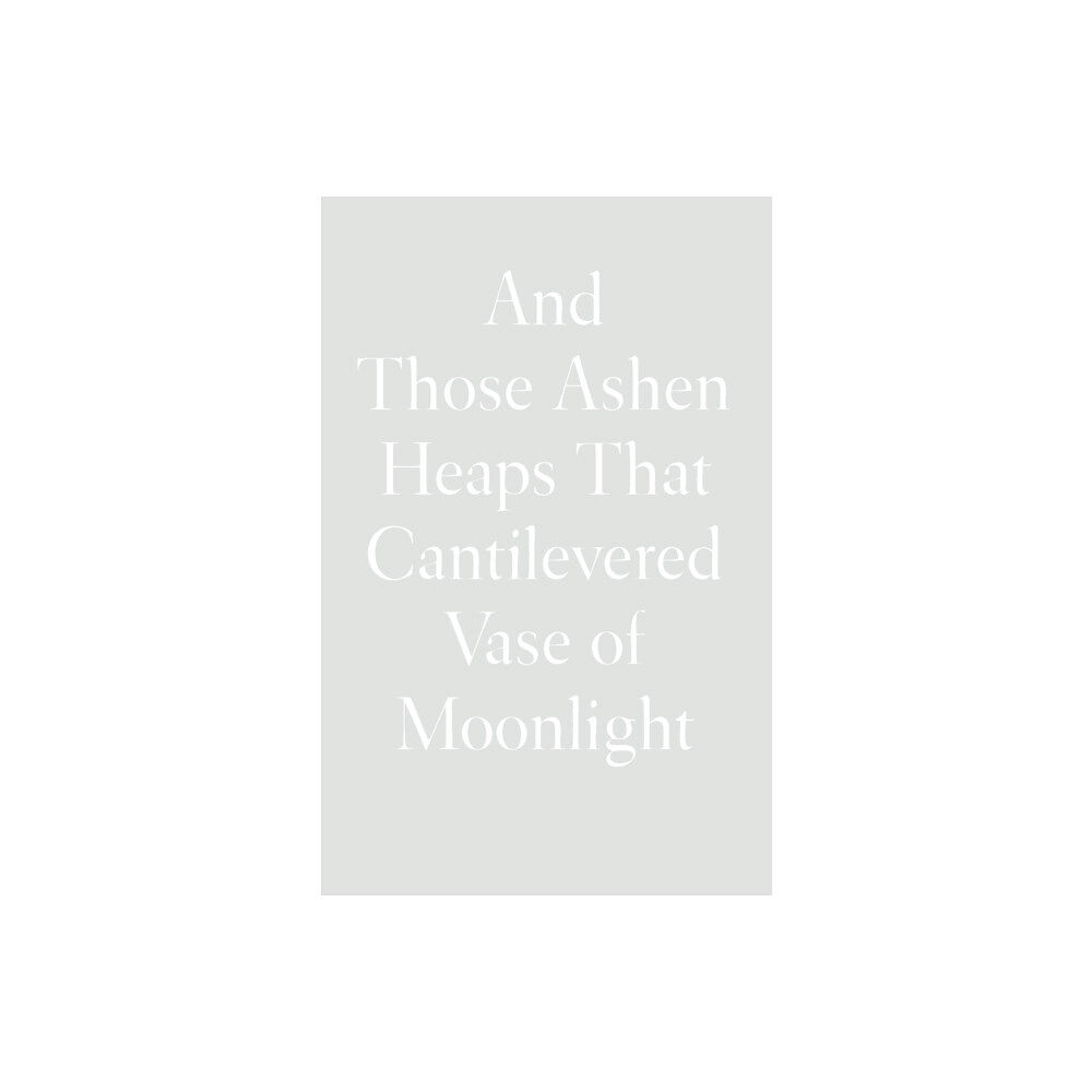 Wave Books And Those Ashen Heaps That Cantilevered Vase of Moonlight (inbunden, eng)