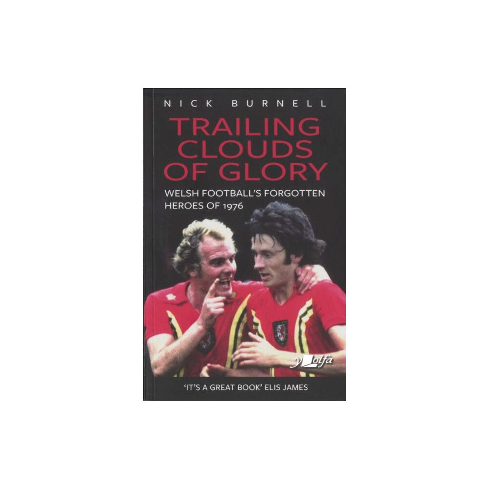 Y Lolfa Trailing Clouds of Glory - Welsh Football's Forgotten Heroes of 1976 (häftad, eng)