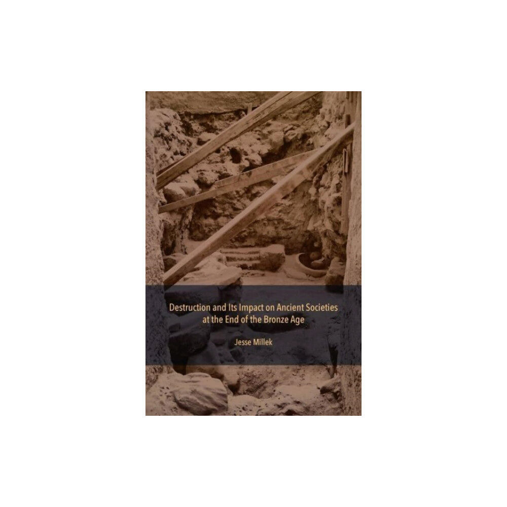 Lockwood Press Destruction and Its Impact on Ancient Societies at the End of the Bronze Age (inbunden, eng)