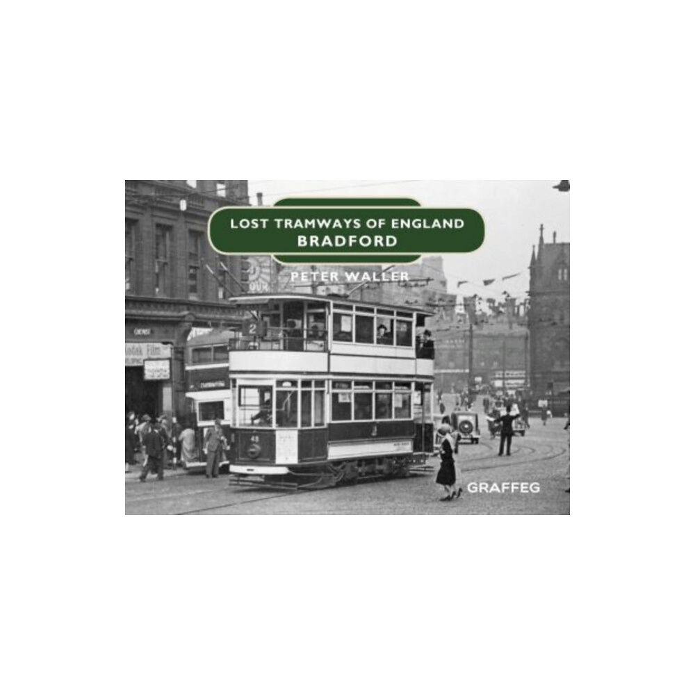 Graffeg Limited Lost Tramways of England: Bradford (inbunden, eng)