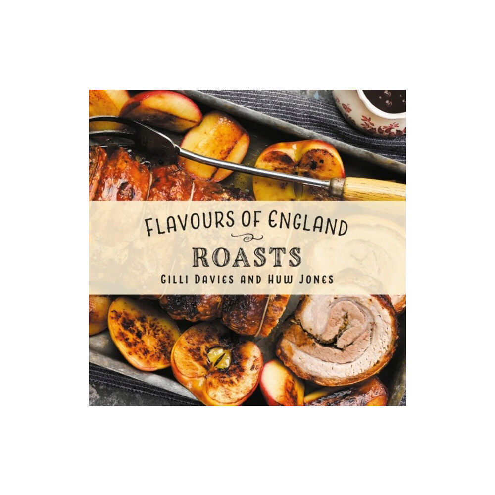 Graffeg Limited Flavours of England: Roasts (inbunden, eng)