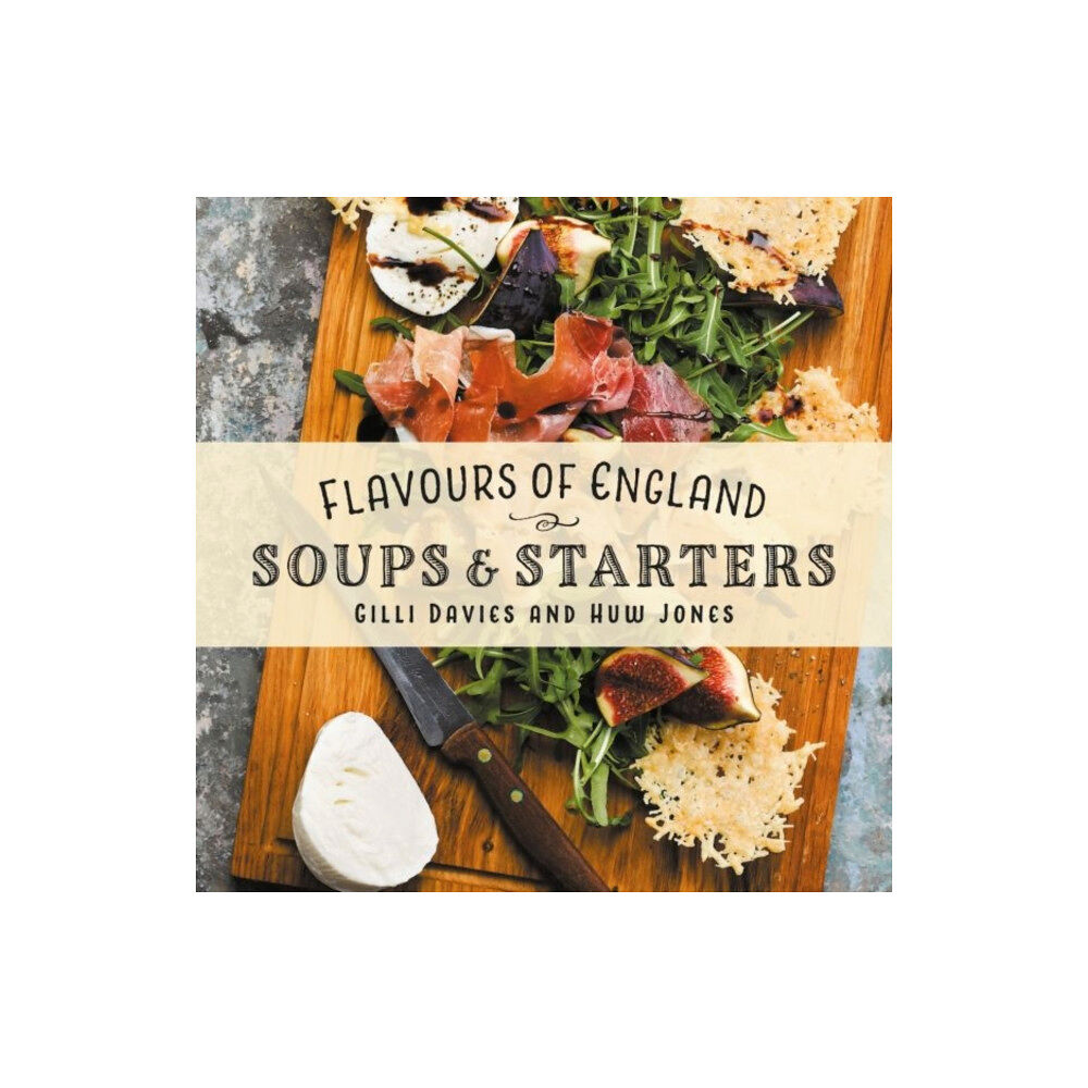 Graffeg Limited Flavours of England: Soups and Starters (inbunden, eng)