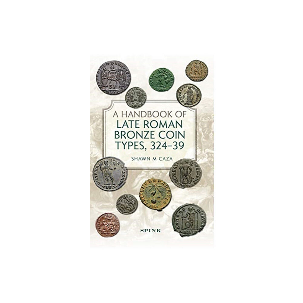 Spink & Son Ltd A Handbook of Late Roman Bronze Coin Types (324-395) (inbunden, eng)