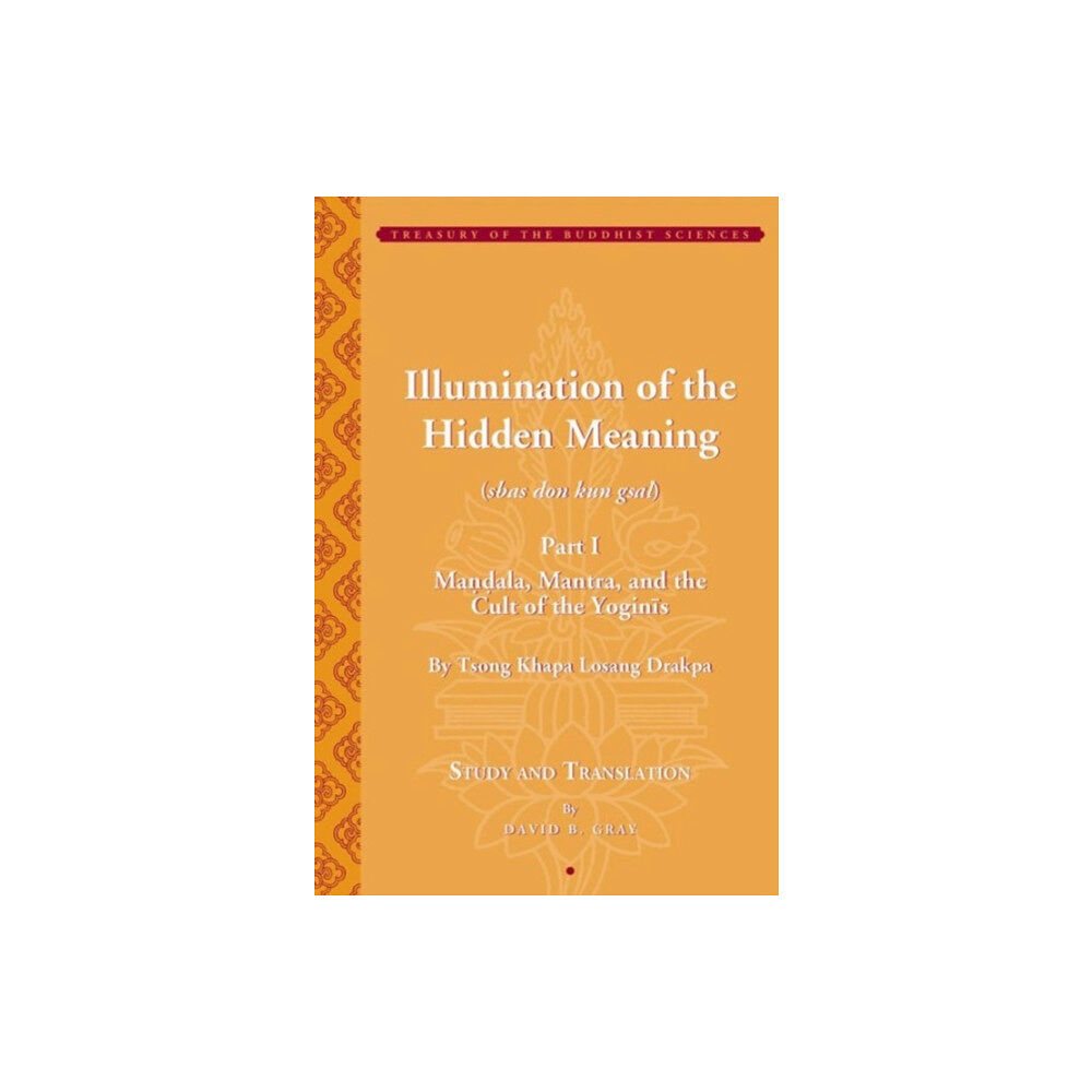 American Institute of Buddhist Studies Tsong Khapa's Illumination of the Hidden Meaning and the Cult of the Yognis, a Study and Annotated Translation of Chapte...