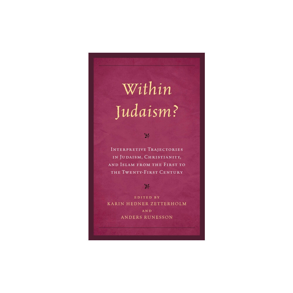 Rowman & littlefield Within Judaism? Interpretive Trajectories in Judaism, Christianity, and Islam from the First to the Twenty-First Century...