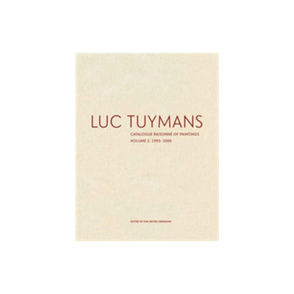 David Zwirner Luc Tuymans Catalogue Raisonne of Paintings: Volume 2, 1995–2006 (inbunden, eng)