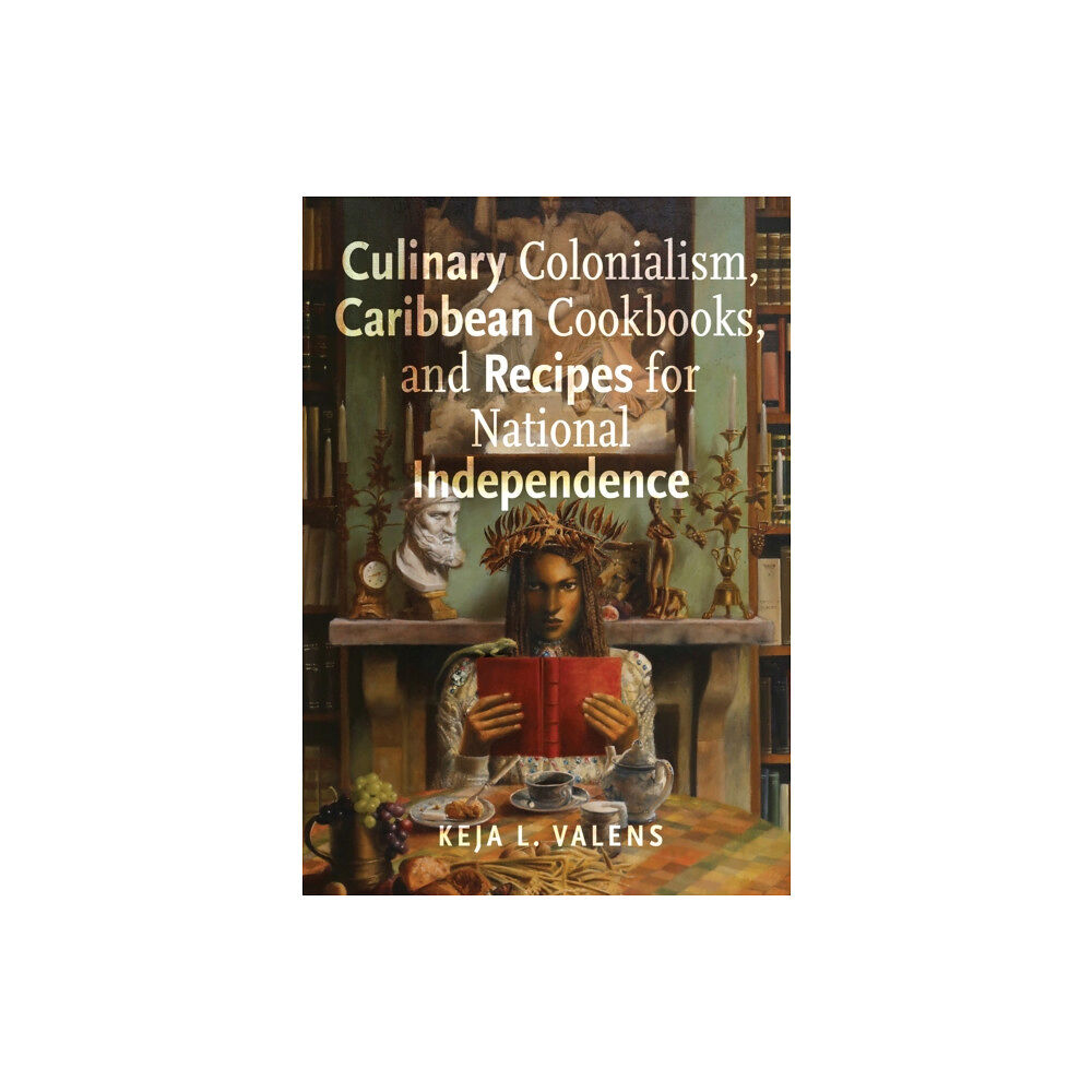 Rutgers University Press Culinary Colonialism, Caribbean Cookbooks, and Recipes for National Independence (häftad, eng)