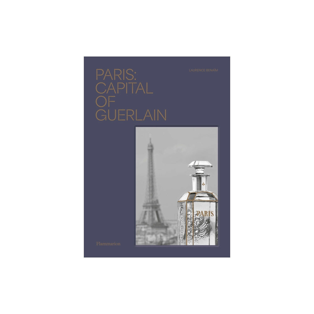 Editions Flammarion Paris: Capital of Guerlain (inbunden, eng)