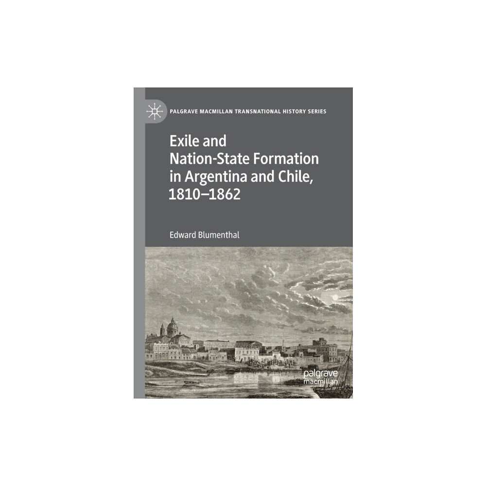 Springer Nature Switzerland AG Exile and Nation-State Formation in Argentina and Chile, 1810–1862 (häftad, eng)