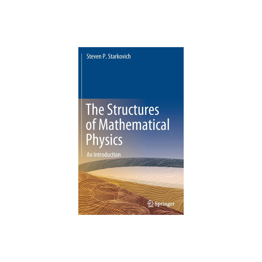 Springer Nature Switzerland AG The Structures of Mathematical Physics (inbunden, eng)