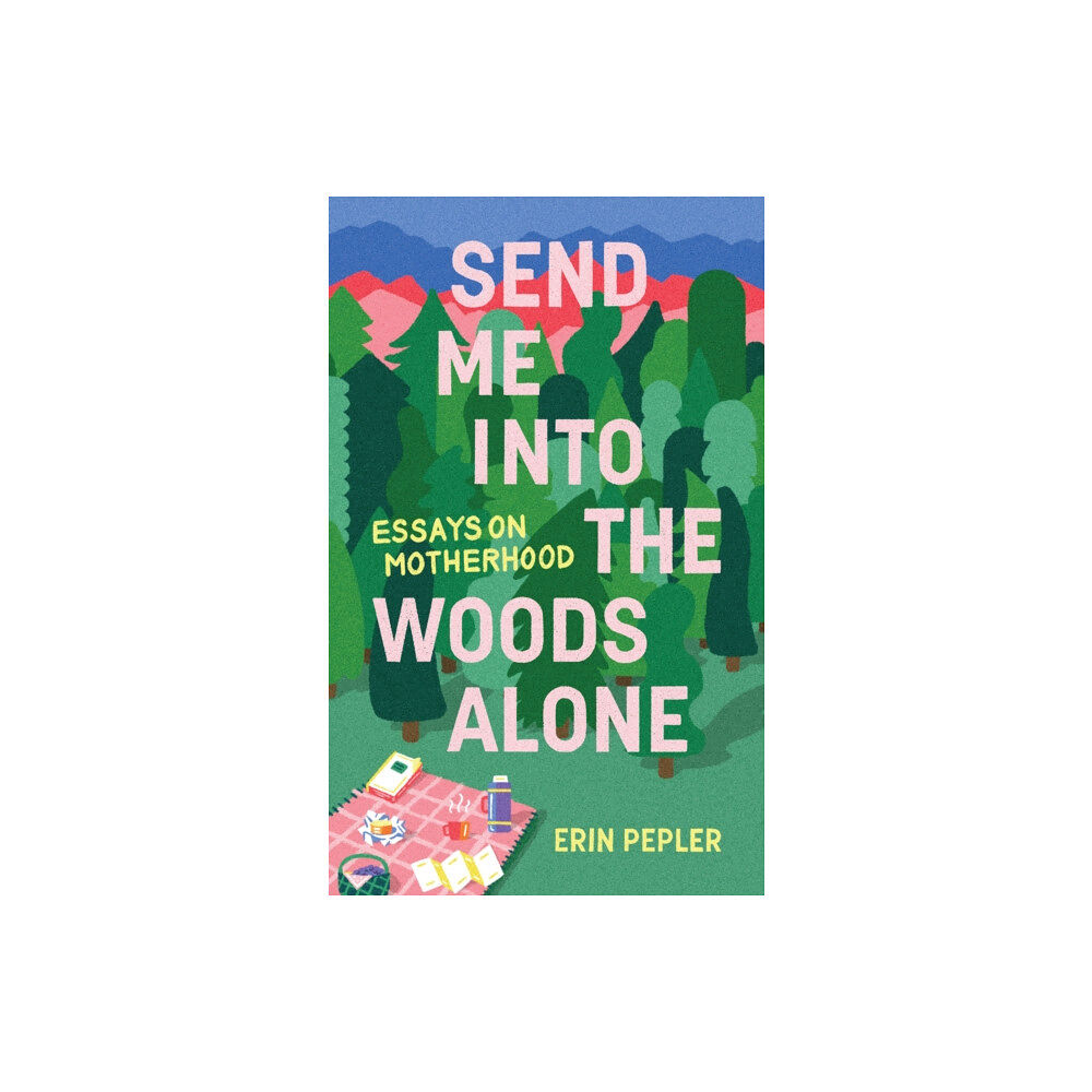 Invisible Publishing Send Me Into the Woods Alone (häftad, eng)