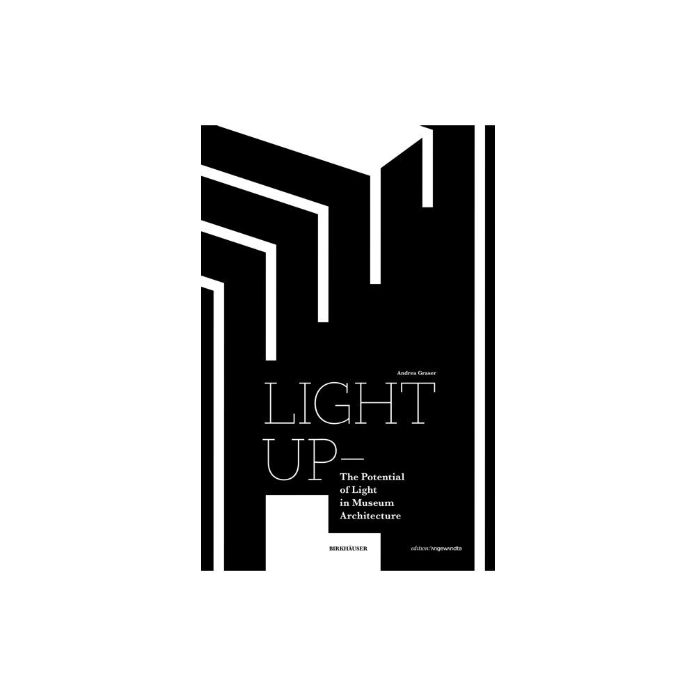 Birkhauser Light Up – The Potential of Light in Museum Architecture (häftad, eng)