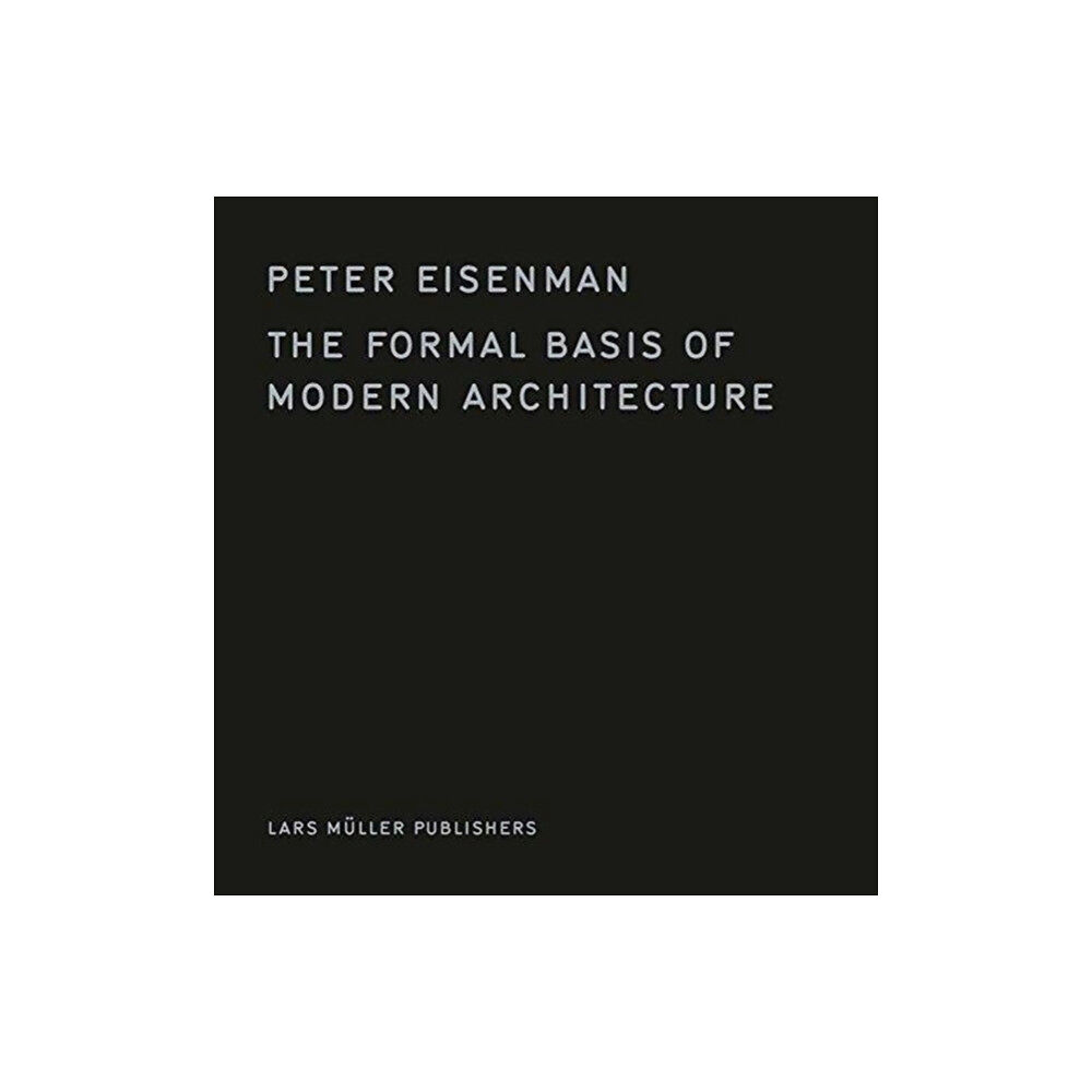 Lars Muller Publishers The Formal Basis of Modern Architecture (inbunden, eng)