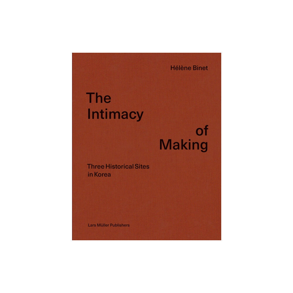 Lars Muller Publishers The Intimacy of Making (inbunden, eng)