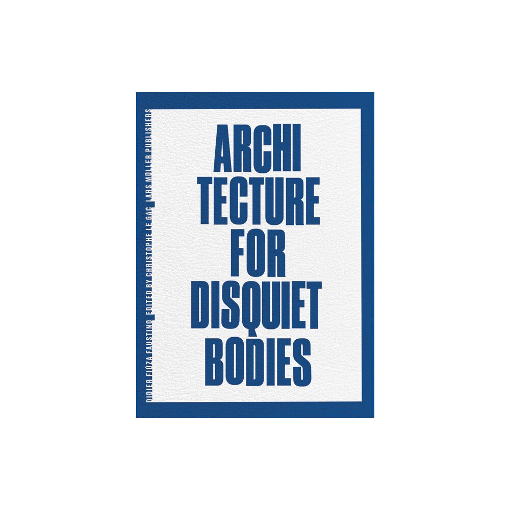 Lars Muller Publishers Architecture for Disquiet Bodies (inbunden, eng)