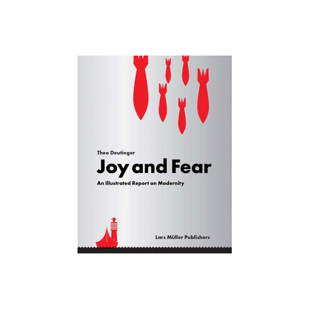 Lars Muller Publishers Joy and Fear: An Illustrated Report on Modernity (inbunden, eng)