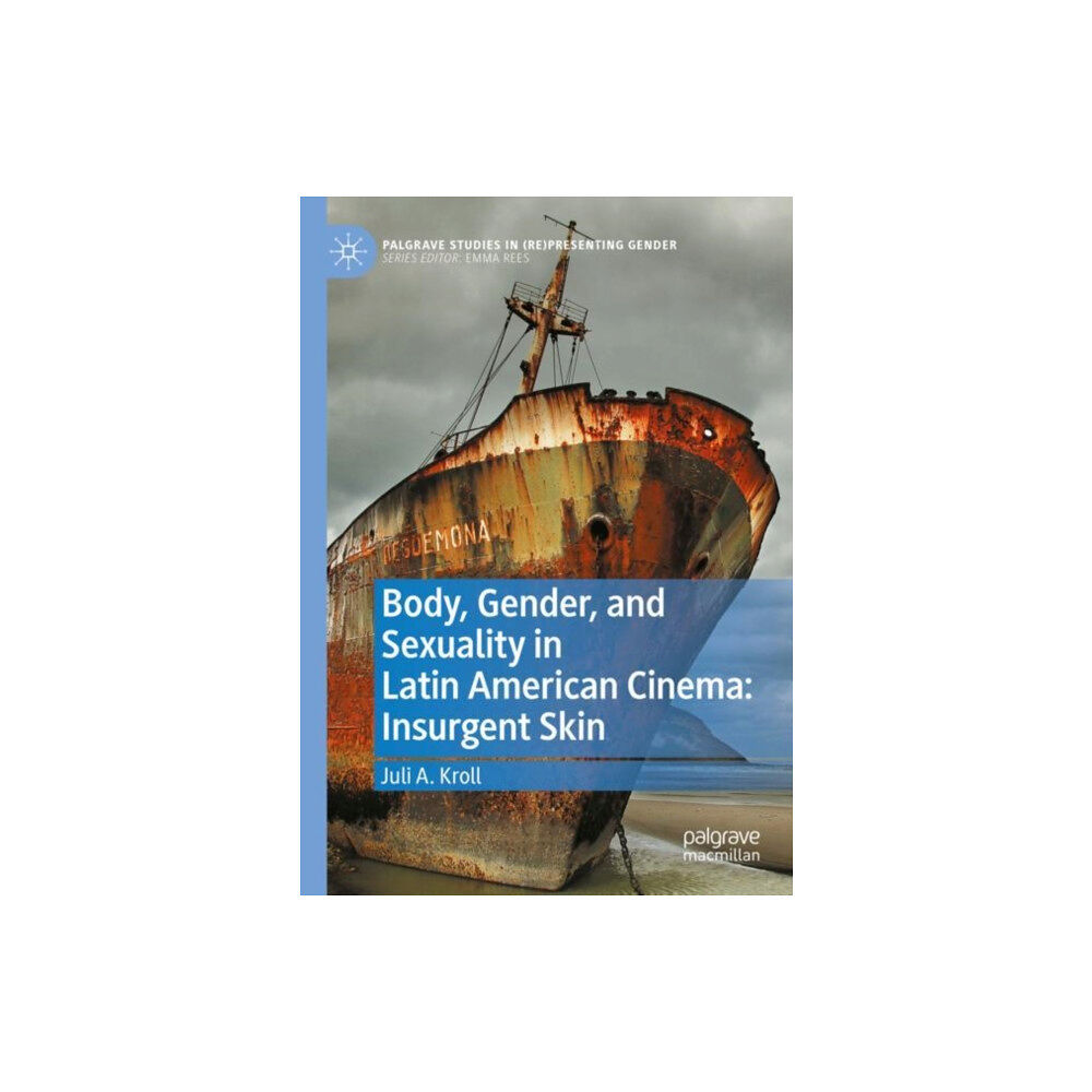 Springer Nature Switzerland AG Body, Gender, and Sexuality in Latin American Cinema: Insurgent Skin (häftad, eng)