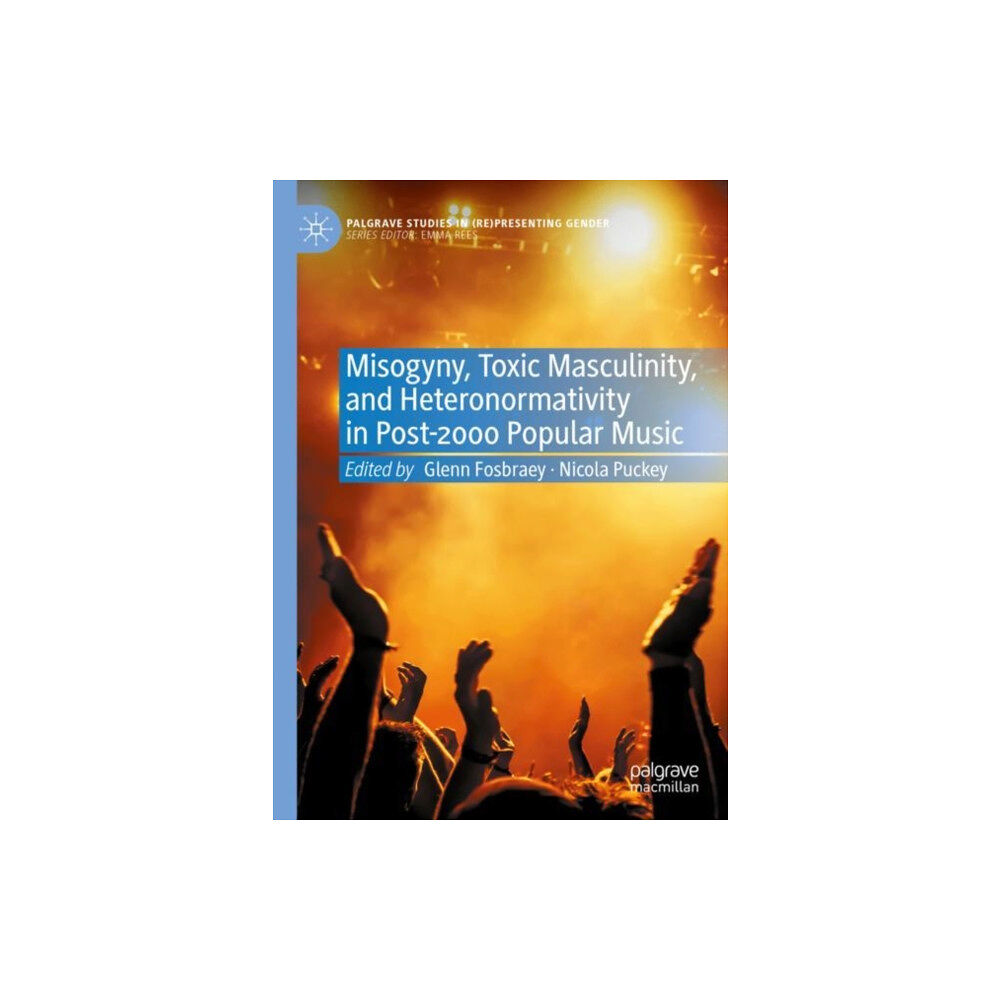 Springer Nature Switzerland AG Misogyny, Toxic Masculinity, and Heteronormativity in Post-2000 Popular Music (inbunden, eng)